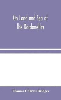 bokomslag On Land and Sea at the Dardanelles