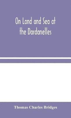 bokomslag On Land and Sea at the Dardanelles