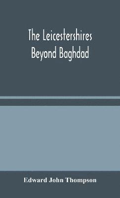 The Leicestershires Beyond Baghdad 1