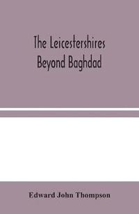 bokomslag The Leicestershires Beyond Baghdad