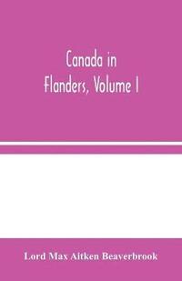 bokomslag Canada in Flanders, Volume I