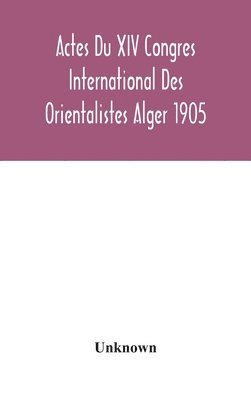 bokomslag Actes Du XIV Congres International Des Orientalistes Alger 1905