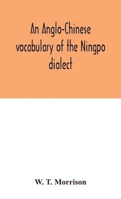 An Anglo-Chinese vocabulary of the Ningpo dialect 1