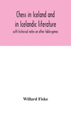 Willard Fiske - Chess In Iceland And In Icelandic Literature, Inbunden