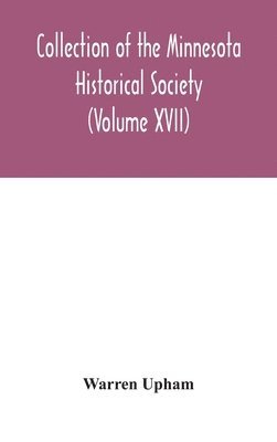 bokomslag Collection of the Minnesota Historical Society (Volume XVII); Minnesota Geographic Names Their origin and Historic Significance