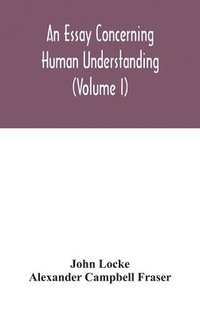 bokomslag An essay concerning human understanding (Volume I)