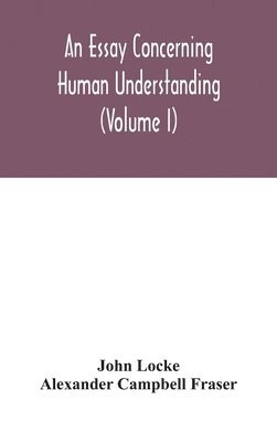 bokomslag An essay concerning human understanding (Volume I)