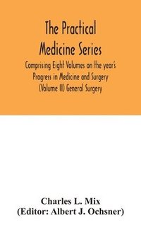 bokomslag The Practical Medicine Series Comprising Eight Volumes on the year's Progress in Medicine and Surgery (Volume II) General Surgery