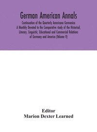 bokomslag German American Annals; Continuation of the Quarterly Americana Germanica; A Monthly Devoted to the Comparative study of the Historical, Literary, Linguistic, Educational and Commercial Relations of