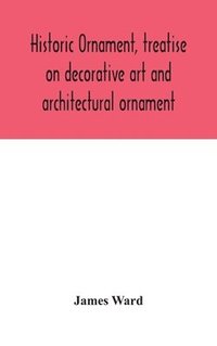 bokomslag Historic ornament, treatise on decorative art and architectural ornament