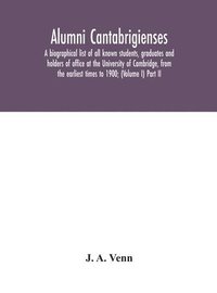 bokomslag Alumni cantabrigienses; a biographical list of all known students, graduates and holders of office at the University of Cambridge, from the earliest times to 1900; (Volume I) Part II