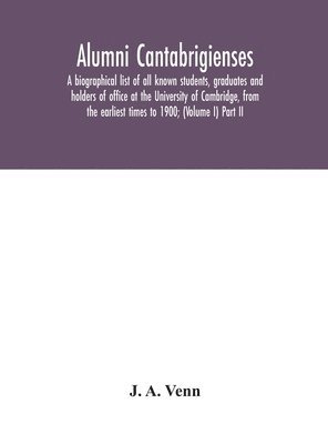J A Venn, J. A. Venn - Alumni cantabrigienses; a biographical list of all known students, graduates and holders of office at the University of Cambridge, from the earliest times to 1900; (Volume I) Part II, Inbunden