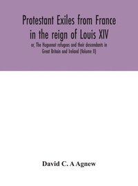 bokomslag Protestant exiles from France in the reign of Louis XIV