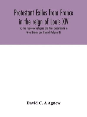 bokomslag Protestant exiles from France in the reign of Louis XIV