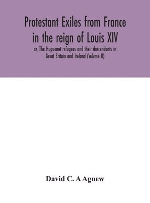 bokomslag Protestant exiles from France in the reign of Louis XIV