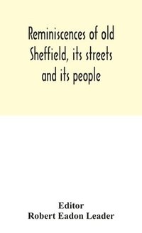 bokomslag Reminiscences of old Sheffield, its streets and its people