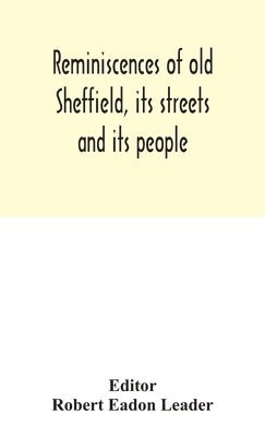 Reminiscences of old Sheffield, its streets and its people 1