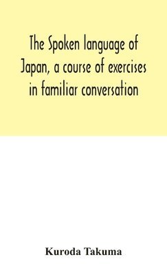 bokomslag spoken language of Japan, a course of exercises in familiar conversation