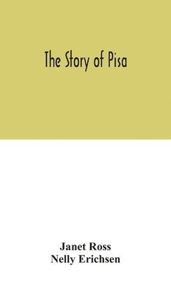 Janet Ross, Nelly Erichsen - story of Pisa, Inbunden