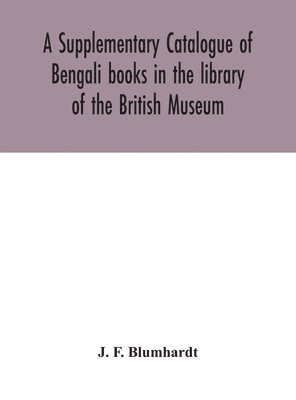 Supplementary Catalogue Of Bengali Books In The Library Of The British Museum