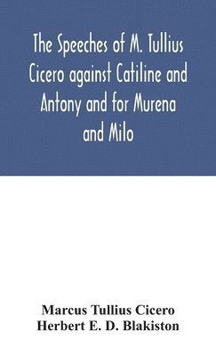 bokomslag The speeches of M. Tullius Cicero against Catiline and Antony and for Murena and Milo