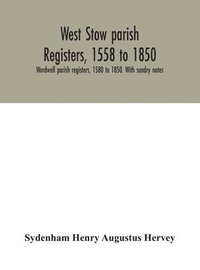 bokomslag West Stow parish registers, 1558 to 1850. Wordwell parish registers, 1580 to 1850. With sundry notes