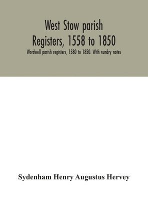 bokomslag West Stow parish registers, 1558 to 1850. Wordwell parish registers, 1580 to 1850. With sundry notes