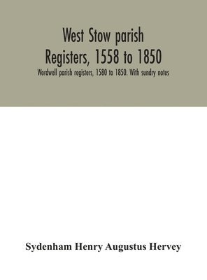 Sydenham Henry Augustus Hervey - West Stow parish registers, 1558 to 1850. Wordwell parish registers, 1580 to 1850. With sundry notes, Inbunden