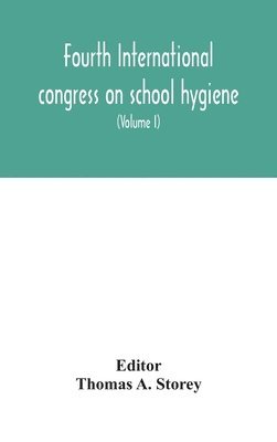 bokomslag Fourth International congress on school hygiene, Buffalo, New York, U.S.A., August 25-30, 1913. Transactions (Volume I)