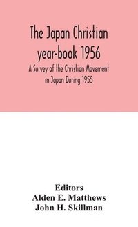 bokomslag The Japan Christian year-book 1956; A Survey of the Christian Movement in Japan During 1955