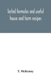 bokomslag Tested formulas and useful house and farm recipes
