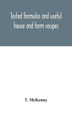 Tested formulas and useful house and farm recipes