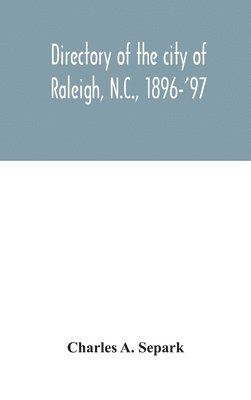 bokomslag Directory of the city of Raleigh, N.C., 1896-'97