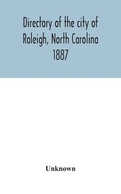 bokomslag Directory of the city of Raleigh, North Carolina 1887