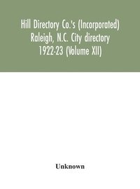 bokomslag Hill Directory Co.'s (Incorporated) Raleigh, N.C. City directory 1922-23 (Volume XII)