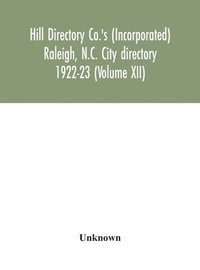 bokomslag Hill Directory Co.'s (Incorporated) Raleigh, N.C. City directory 1922-23 (Volume XII)