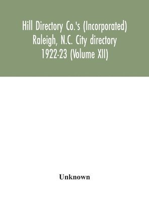 Hill Directory Co.'S (Incorporated) Raleigh, N.C. City Directory 1922-23 (Volume Xii)