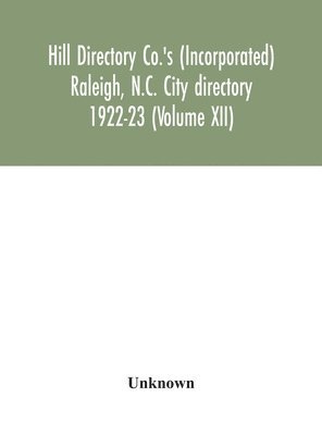 Hill Directory Co.'s (Incorporated) Raleigh, N.C. City directory 1922-23 (Volume XII) 1