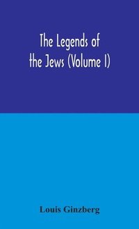 bokomslag The legends of the Jews (Volume I)