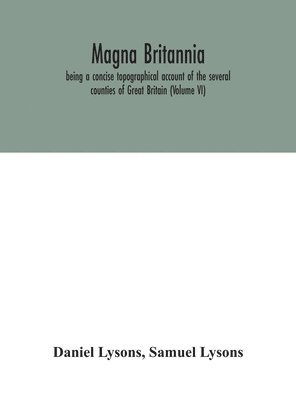 bokomslag Magna Britannia; being a concise topographical account of the several counties of Great Britain (Volume VI)