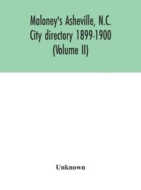 bokomslag Maloney's Asheville, N.C. City directory 1899-1900 (Volume II)