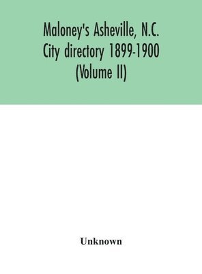 Maloney's Asheville, N.C. City directory 1899-1900 (Volume II) 1