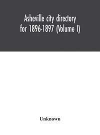 bokomslag Asheville city directory for 1896-1897 (Volume I)