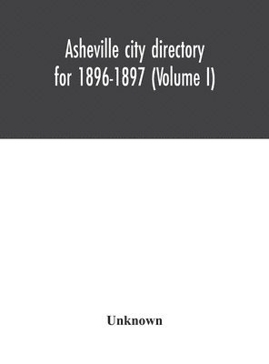 bokomslag Asheville city directory for 1896-1897 (Volume I)