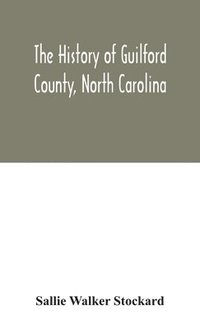 bokomslag The history of Guilford County, North Carolina