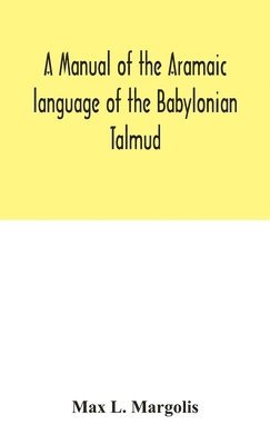 bokomslag A manual of the Aramaic language of the Babylonian Talmud; grammar, chrestomathy and glossaries