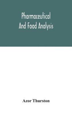 bokomslag Pharmaceutical and food analysis, a manual of standard methods for the analysis of oils, fats and waxes, and substances in which they exist; together with allied products