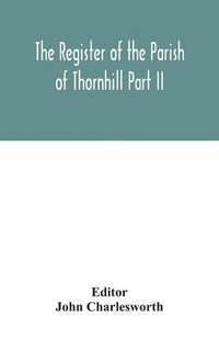 bokomslag The Register of the Parish of Thornhill Part II