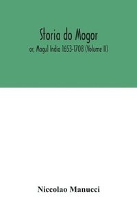 bokomslag Storia do Mogor; or, Mogul India 1653-1708 (Volume II)