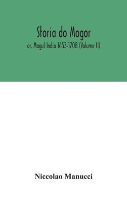 Storia do Mogor; or, Mogul India 1653-1708 (Volume II) 1